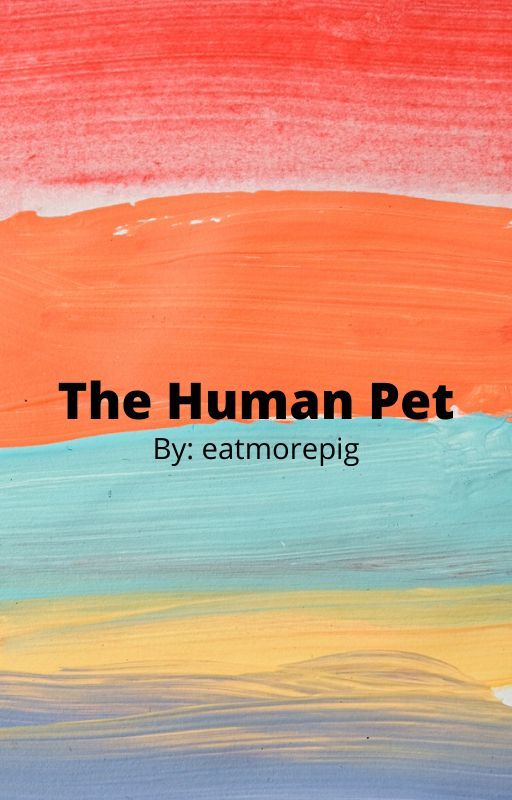 The Human Pet by eatmorepig