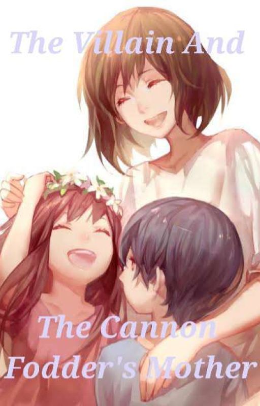 ✔The Villain And The Cannon Fodder's Mother (Book 1) by Abcdeee1994