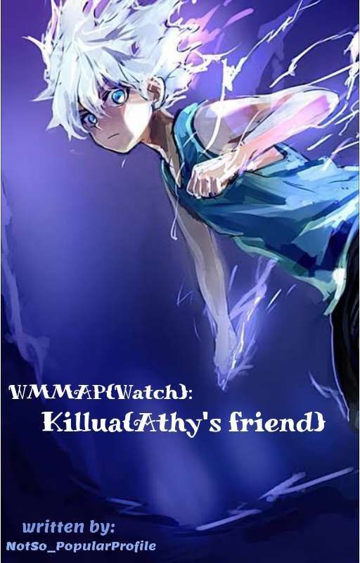 WMMAP{Watch}: Killua{Athy's Friend} by NotSo_PopularProfile