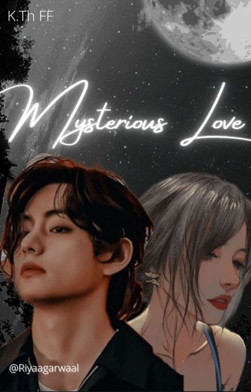 Mysterious Love || KTH ff || Indian 🇮🇳 ( Completed ✅)  by Riyaagarwaal