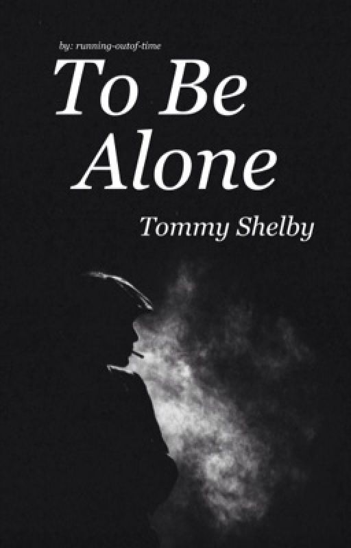 To Be Alone | Tommy Shelby by running-outof-time