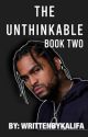 The Unthinkable: Book 2 by WrittenByKalifa