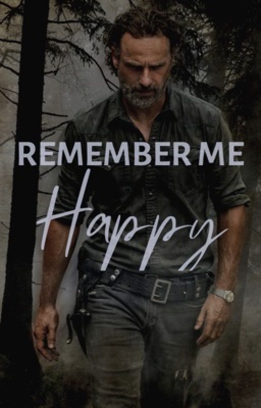 REMEMBER ME HAPPY | r. grimes by -angrybruce