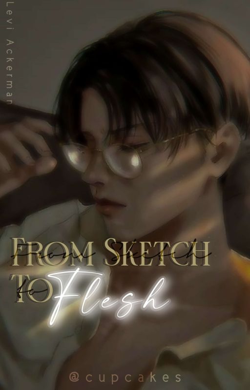 From Sketch To Flesh | Levi Ackerman x Reader by CupcakesFfs_