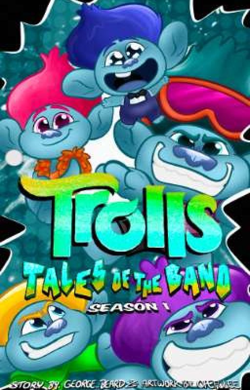 Trolls: Tales Of The Band [SEASON 1] by George_Beard