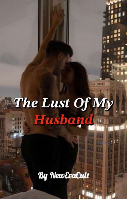 The Lust Of My Husband  by Amriousophile