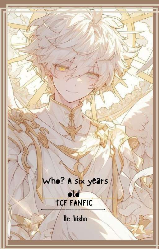 Who? A six years old [TCF FANFIC] by Calismmember