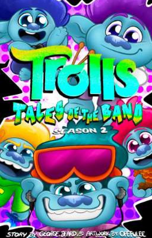 Trolls: Tales Of The Band [SEASON 2] by George_Beard