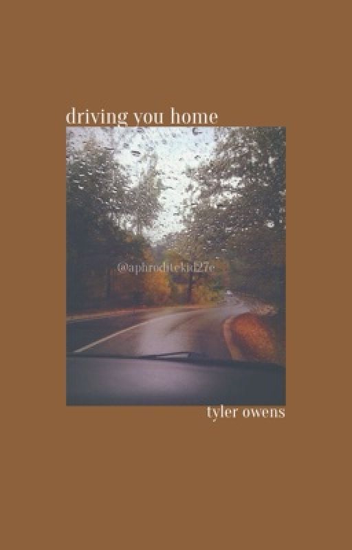 Driving You Home (Tyler Owens ) by aphroditekid27e