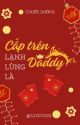 (Hoàn) Cấp Trên Lạnh Lùng Là Daddy - Chước Đường by Catky0308