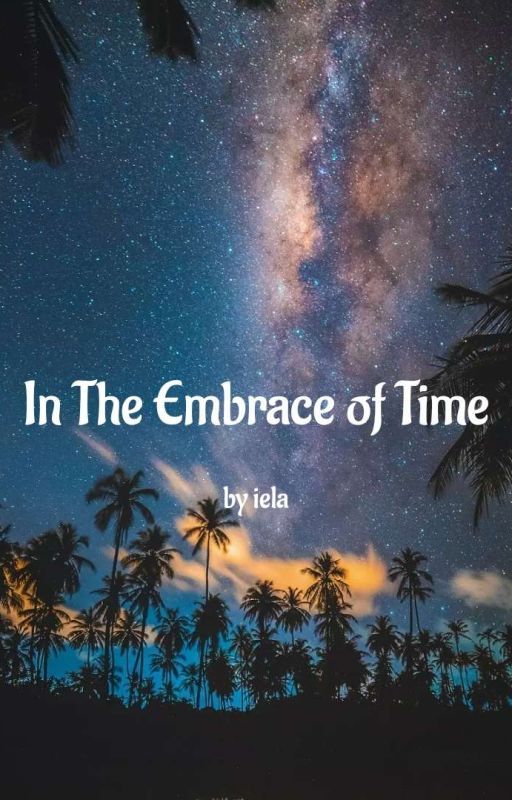 IN THE EMBRACE OF TIME  (Poetry) by iela_kyrena