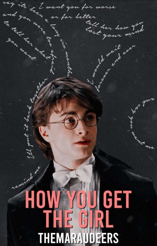 How You Get the Girl |Harry Potter| by themaraudeers