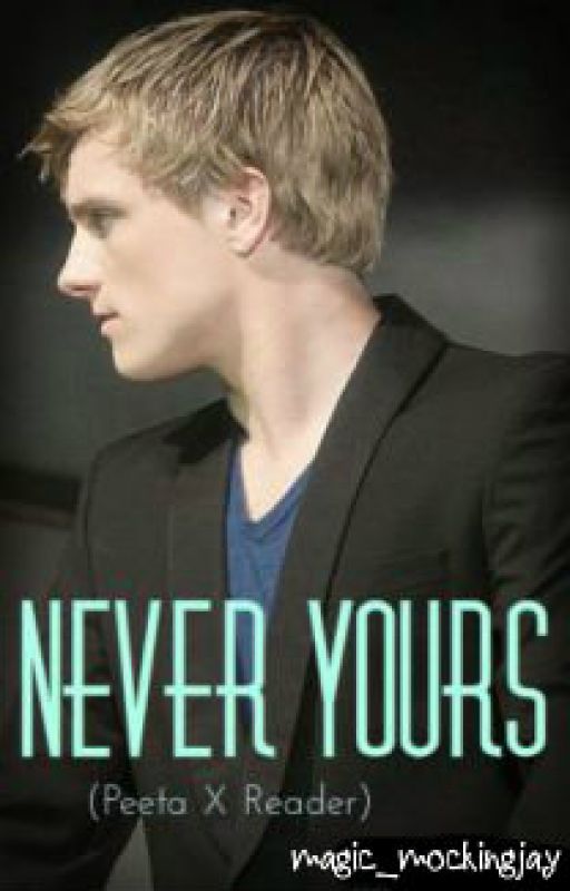 Never Yours (Peeta Mellark X Reader) by -fromthehallows