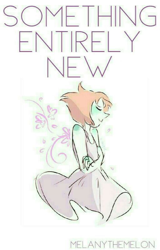 Something Entirely New (A Pearl x Reader) by MelanyTheMelon