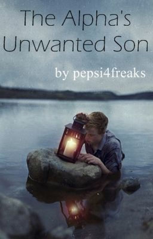 The Alpha's Unwanted Son by pepsi4freaks