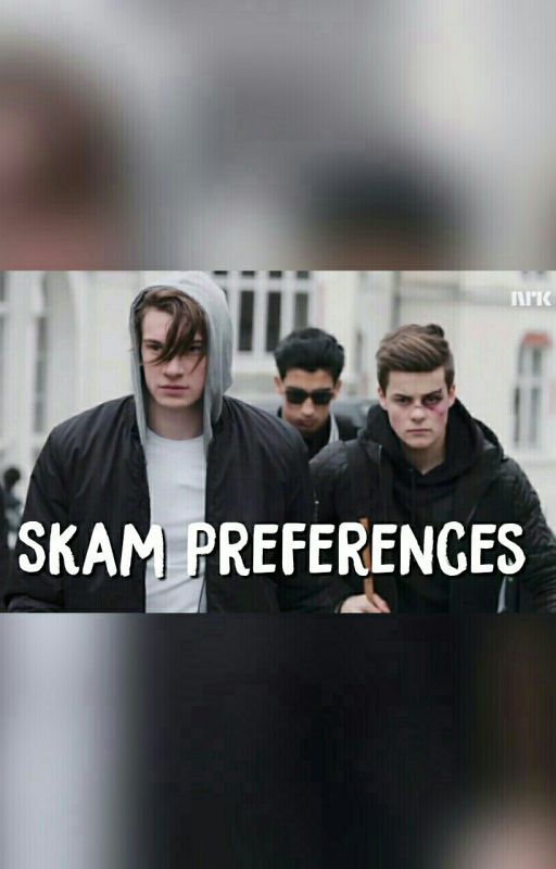 Skam Preferences  by schistad14