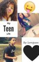 My Teen Life (In the hood) by lovejasss