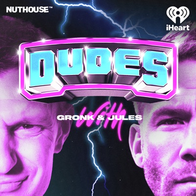 Dudes on Dudes with Gronk and Jules:iHeartPodcasts