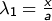 \lambda_1 =\frac{x}{a}