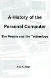 A History of the Personal Computer: The People and the Technology