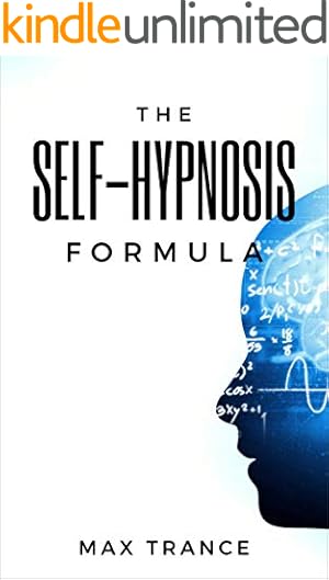 The Self-Hypnosis Formula: The Technique to Hypnotize Yourself into Hypnotic Realities, Meditation, Lucid Dreaming, Sleep and More