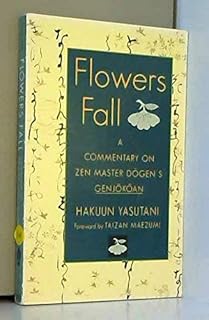 FLOWERS FALL: Commentary on Zen Master Dogen's "Genjokoan"