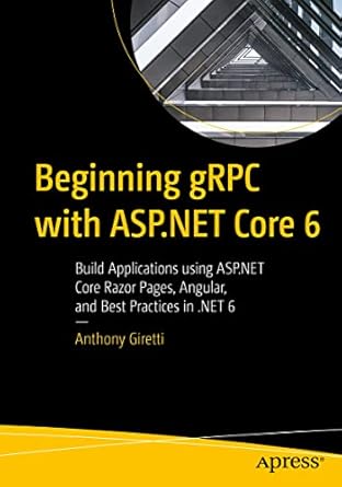 Beginning gRPC with ASP.NET Core 6: Build Applications using ASP.NET Core Razor Pages, Angular, and Best Practices in .NET 6