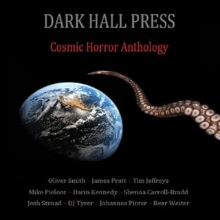 Dark Hall Press Cosmic Horror Anthology Audiobook By Darin Kennedy, Josh Strnad, Shenoa Carroll-Bradd, Bear Weiter, Tim Jeffr