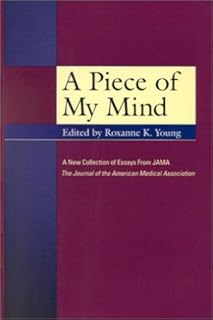 A Piece of My Mind: A New Collection of Essays from Jama: the Journal of the American Medical Association