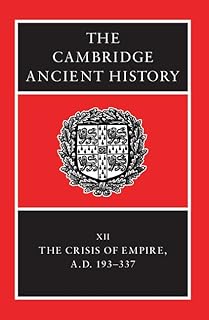 The Cambridge Ancient History: Volume 12, The Crisis of Empire, AD 193-337