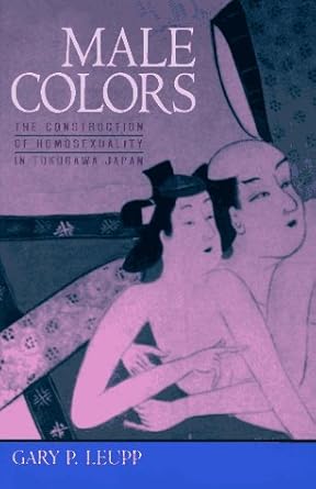 Male Colors: The Construction of Homosexuality in Tokugawa Japan