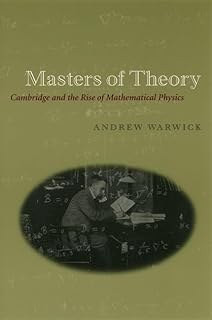 Masters of Theory: Cambridge and the Rise of Mathematical Physics