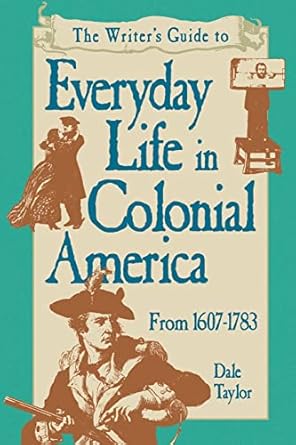 Writer&#39;s Guide To Everyday Life In Colonial America Pod Edition