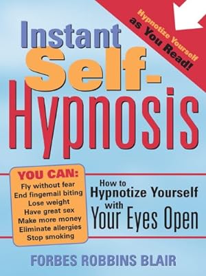 Instant Self-Hypnosis: How to Hypnotize Yourself with Your Eyes Open (35 Scripts for Reducing Stress, Anxiety, and Bad Habits)