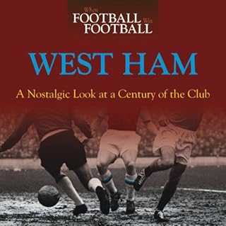 When Football Was Football: West Ham: A Nostalgic Look at a Century of the Club