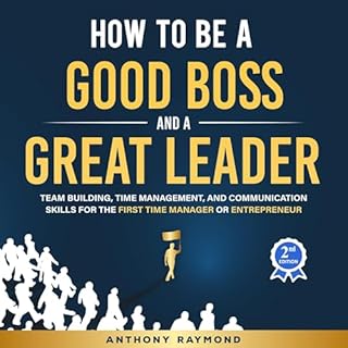 How to be a Good Boss and a Great Leader Audiobook By Anthony Raymond cover art