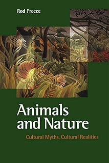 Animals and Nature: Cultural Myths, Cultural Realities