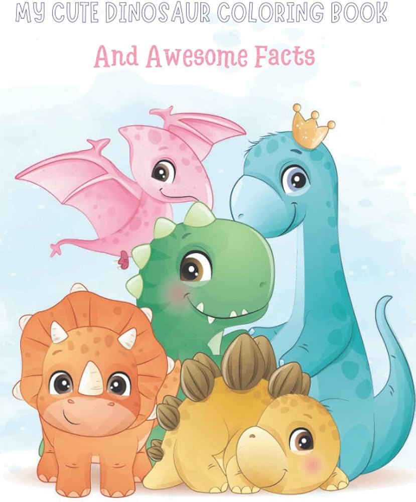 My Cute Dinosaur Coloring Book And Awesome Facts: Coloring Fun and ...