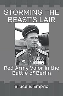 Storming the Beast's Lair: Red Army Valor in the Battle of Berlin