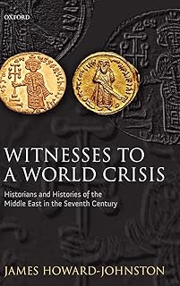 Witnesses to a World Crisis: Historians and Histories of the Middle East in the Seventh Century