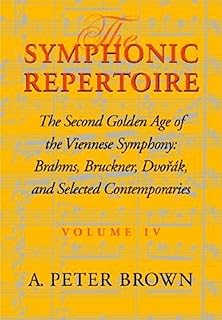 Symphonic Repertoire: The Second Golden Age of the Viennese Symphony: Brahms, Bruckner, Dvorak, Mahler, and Selected Conte...