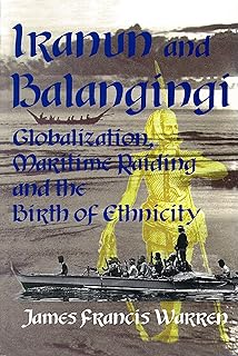 Iranun and Balangingi: Globalisation, Maritime Raiding and the Birth of Ethnicity