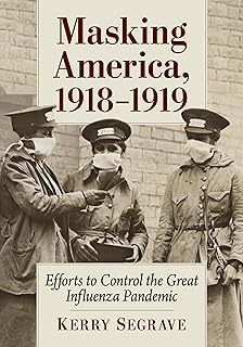 Masking America, 1918-1919: Efforts to Control the Great Influenza Pandemic