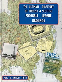 The Ultimate Directory of English and Scottish Football League Grounds 1888-2005