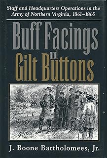 Buff Facings and Gilt Buttons: Staff and Headquarters Operations in the Army of Northern Virginia, 1861-65