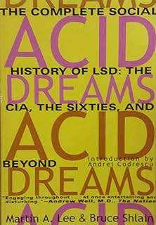 Acid Dreams: The Complete Social History of LSD: The CIA, the Sixties, and Beyond