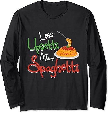 Less Upsetti More Spaghetti Italian National Pasta Lover Day Long ...