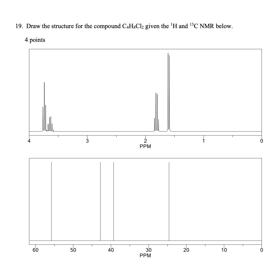 Solved 19. Draw the structure for the compound C4H8Cl2 given | Chegg.com