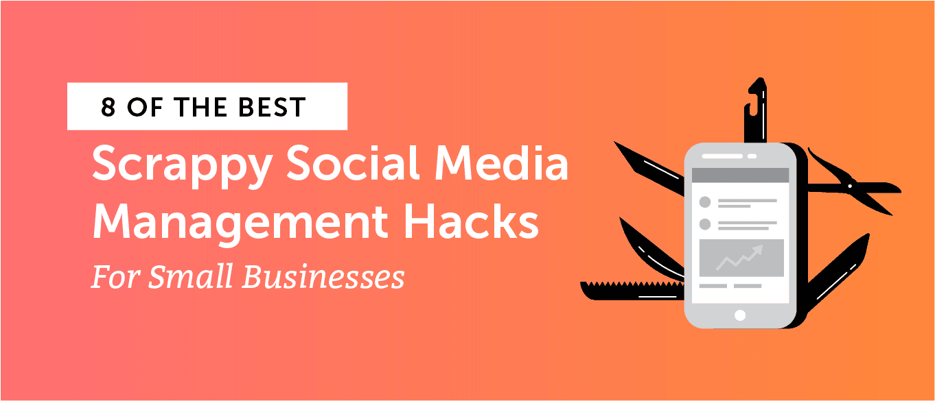 Cover Image for 8 of the Best Scrappy Social Media Management Hacks for Small Businesses