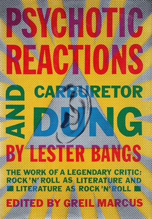 Psychotic Reactions and Carburetor Dung by Lester Bangs